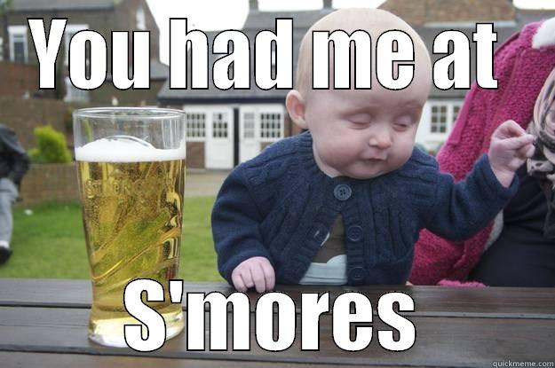YOU HAD ME AT  S'MORES drunk baby