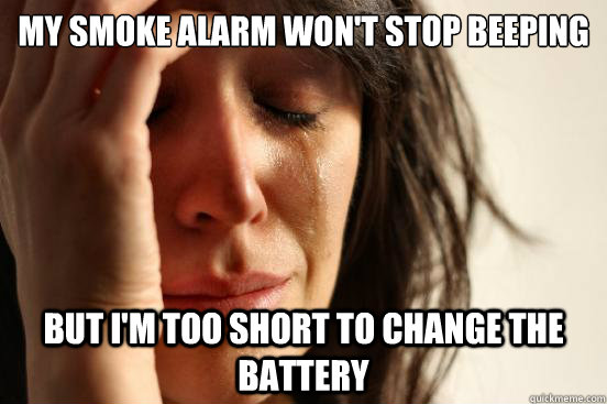 My smoke alarm won't stop beeping but i'm too short to change the battery  First World Problems