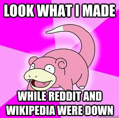 look what i made while reddit and wikipedia were down  Slowpoke
