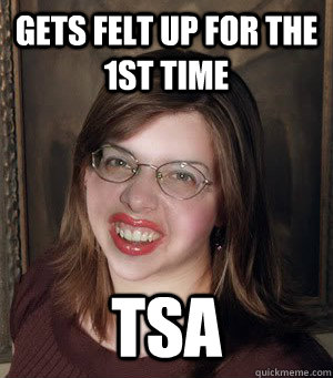 Gets felt up for the 1st time TSA  Bad luck Brianna