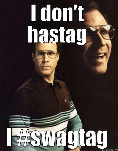 Will Ferrell No Hashtags, Swagtags - I DON'T HASTAG I #SWAGTAG Will Ferrell