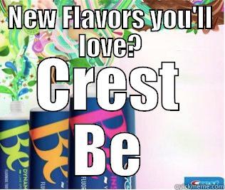 NEW FLAVORS YOU'LL LOVE? CREST BE Misc