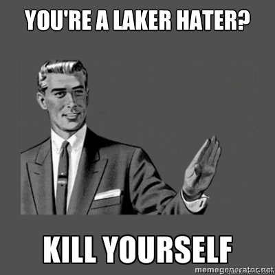 You're a laker hater? Bottom caption  kill yourself