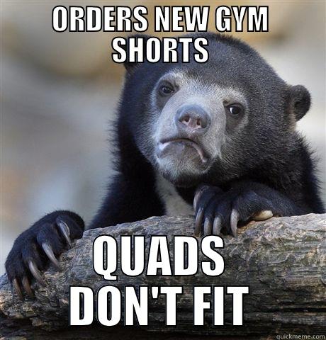 ORDERS NEW GYM SHORTS QUADS DON'T FIT Confession Bear