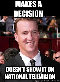 makes a decision doesn't show it on national television  Good Guy Peyton