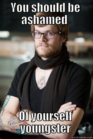 YOU SHOULD BE ASHAMED  OF YOURSELF YOUNGSTER Hipster Barista