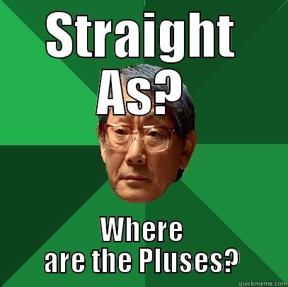 STRAIGHT AS? WHERE ARE THE PLUSES? High Expectations Asian Father