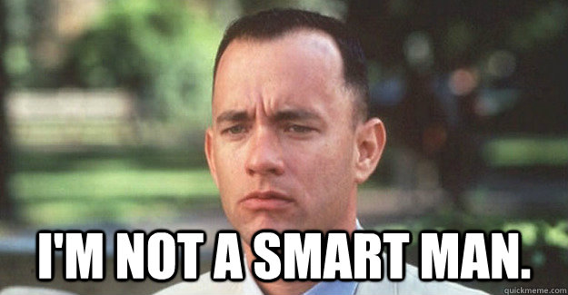  I'm not a smart man. -  I'm not a smart man.  Misc