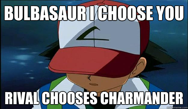 bulbasaur i choose you  Rival chooses Charmander - bulbasaur i choose you  Rival chooses Charmander  First Region Problems