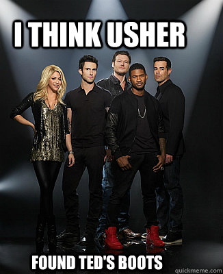 I think Usher found Ted's boots - I think Usher found Ted's boots  The Voice