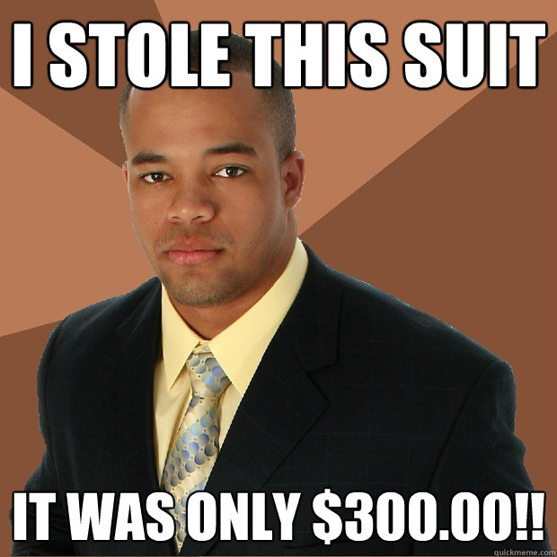 i stole this suit it was only $300.00!!  Successful Black Man