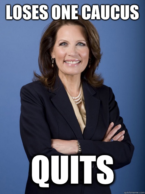 Loses one caucus Quits - Loses one caucus Quits  Michelle Bachman
