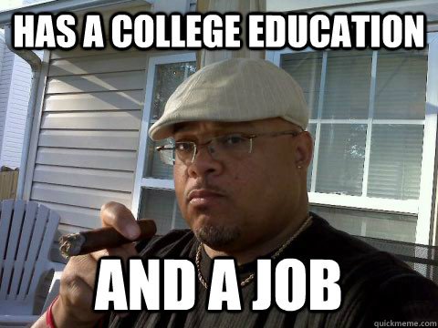 has a college education and a job  Ghetto Good Guy Greg