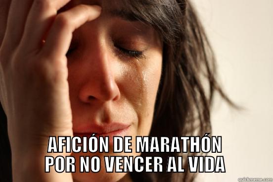  AFICIÓN DE MARATHÓN POR NO VENCER AL VIDA First World Problems
