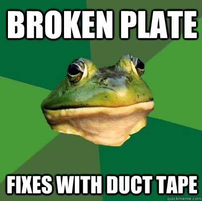 Broken plate fixes with duct tape  Foul Bachelor Frog