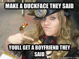 Make a duckface they said Youll get a boyfriend they said - Make a duckface they said Youll get a boyfriend they said  Bad Duckface Bitch