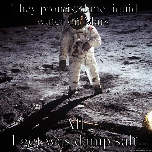 Water on Mars? - THEY PROMISED ME LIQUID WATER ON MARS  ALL I GOT WAS DAMP SALT Buzz Aldrin
