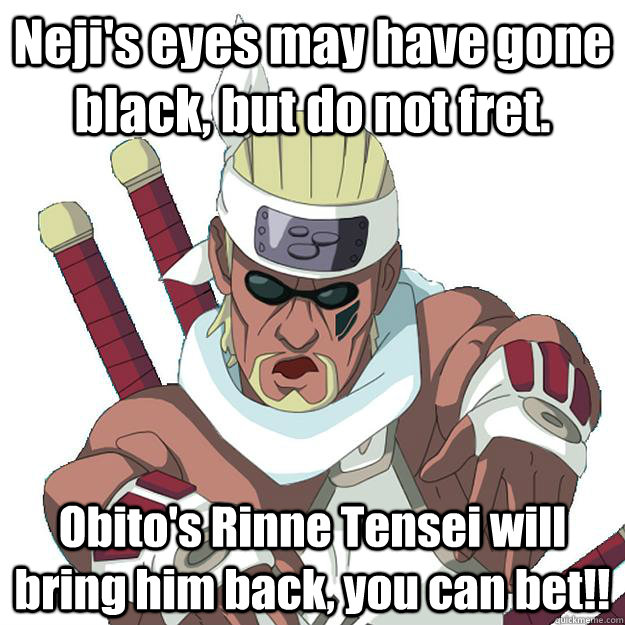 Neji's eyes may have gone black, but do not fret. Obito's Rinne Tensei will bring him back, you can bet!!  
