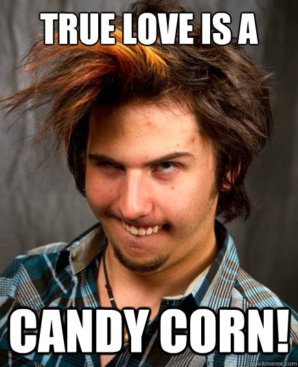 True love is a candy corn!  Candy Corn