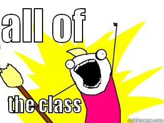 ALL OF            THE CLASS                      All The Things