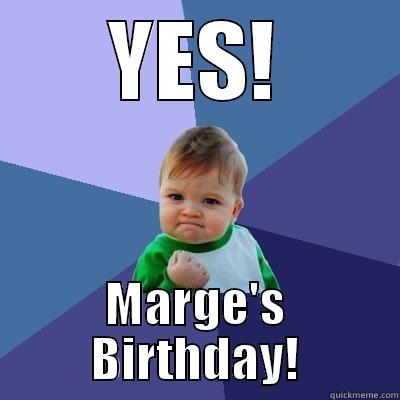 YES! MARGE'S BIRTHDAY! Success Kid