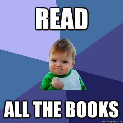 READ ALL THE BOOKS lel - READ ALL THE BOOKS lel  Success Kid