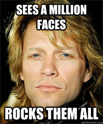 Sees a million faces rocks them all - Sees a million faces rocks them all  Good Guy Bon Jovi