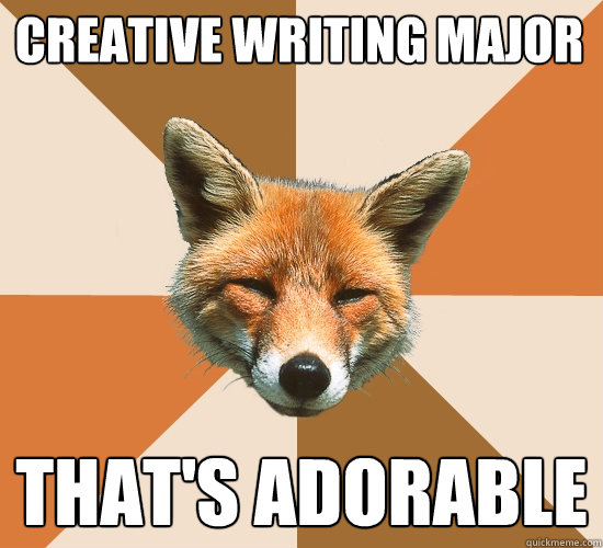 creative writing major That's adorable  Condescending Fox