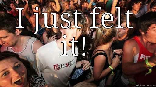 I JUST FELT IT!  Sudden Clarity Clarence