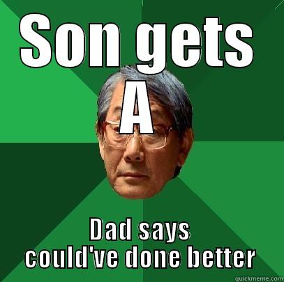 SON GETS A DAD SAYS COULD'VE DONE BETTER High Expectations Asian Father
