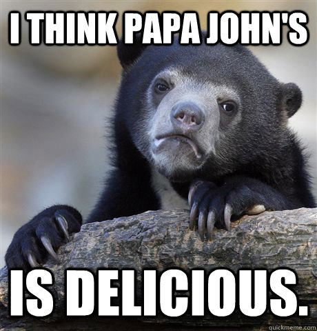 I think Papa John's Is delicious.  Confession Bear