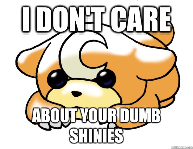 I don't care About your dumb shinies  Confession Teddiursa