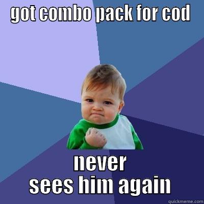 GOT COMBO PACK FOR COD NEVER SEES HIM AGAIN Success Kid