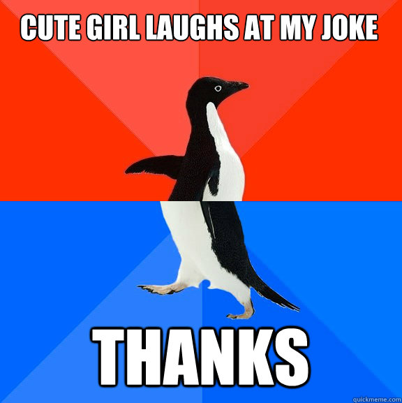 cute Girl laughs at my joke Thanks  Socially Awesome Awkward Penguin