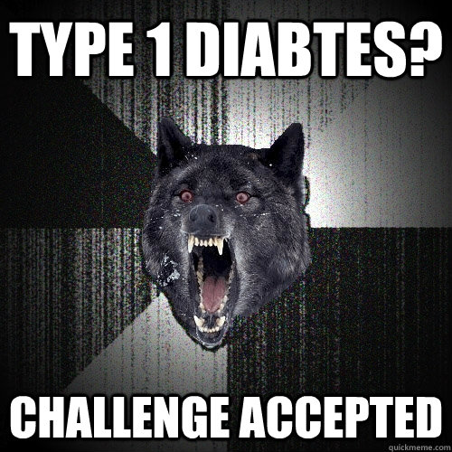type 1 diabtes? CHALLENGE ACCEPTED  Insanity Wolf