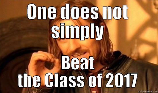 ONE DOES NOT SIMPLY BEAT THE CLASS OF 2017 Boromir