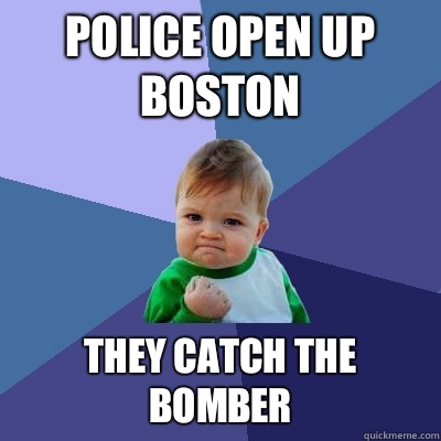 Police open up Boston They catch the bomber  Success Kid