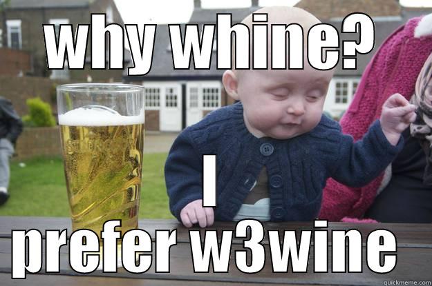 WHY WHINE? I PREFER W3WINE  drunk baby