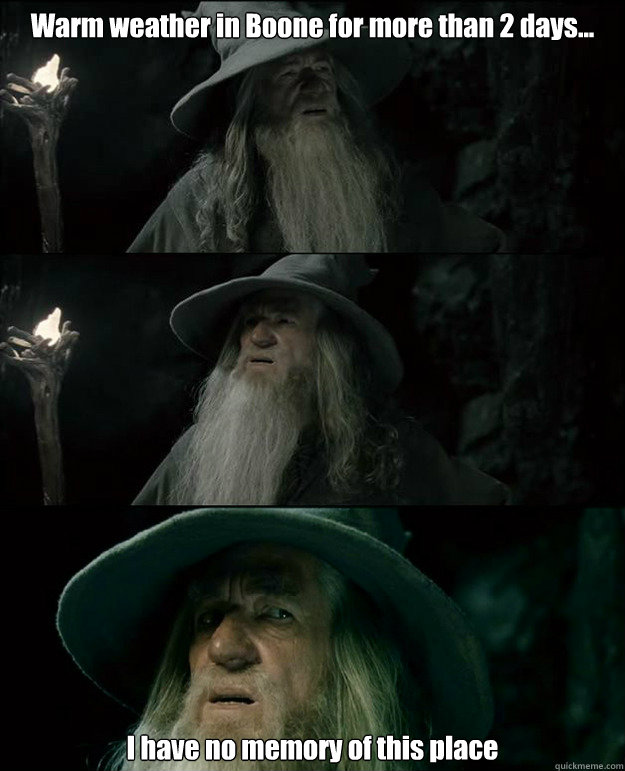 Warm weather in Boone for more than 2 days... I have no memory of this place  Gandalf und das Spanischstudium
