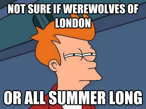 Not sure if Werewolves of London Or All Summer Long  Futurama Fry