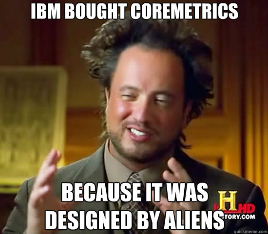 IBM BOUGHT COREMETRICS BECAUSE IT WAS
DESIGNED BY ALIENS  Ancient Aliens
