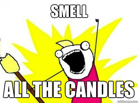 smell all the candles  