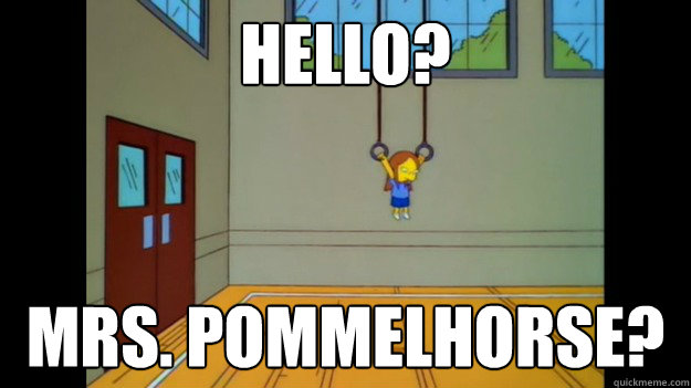 Hello? Mrs. Pommelhorse?  
