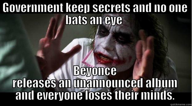 GOVERNMENT KEEP SECRETS AND NO ONE BATS AN EYE  BEYONCE RELEASES AN UNANNOUNCED ALBUM AND EVERYONE LOSES THEIR MINDS. Joker Mind Loss