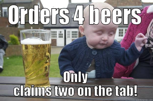 ORDERS 4 BEERS ONLY CLAIMS TWO ON THE TAB! drunk baby
