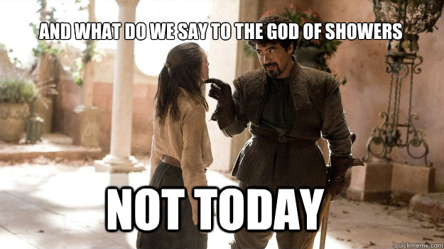 And what do we say to the god of showers Not Today  Arya not today