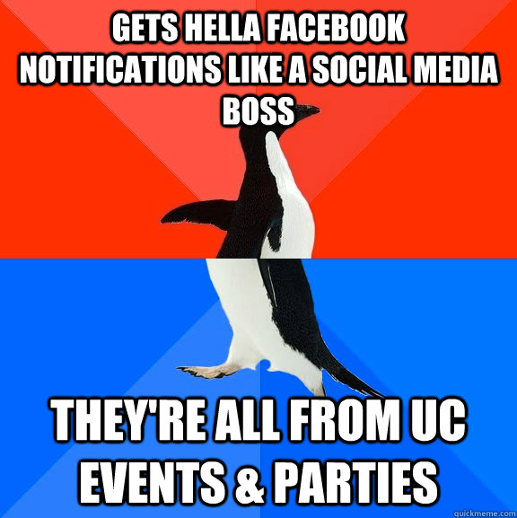 gets hella facebook notifications like a social media boss they're all from UC Events & Parties - gets hella facebook notifications like a social media boss they're all from UC Events & Parties  Socially Awesome Awkward Penguin