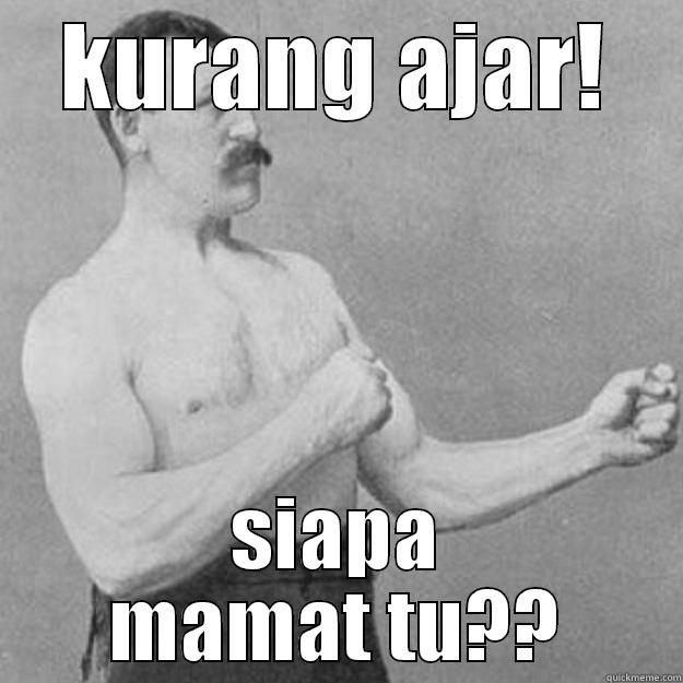 KURANG AJAR! SIAPA MAMAT TU?? overly manly man