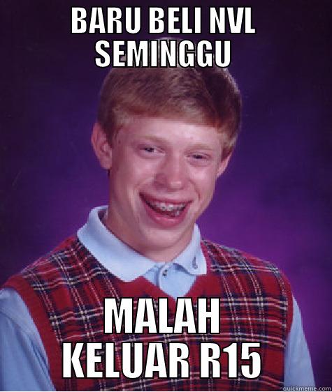 BARU BELI NVL SEMINGGU MALAH KELUAR R15 Bad Luck Brian