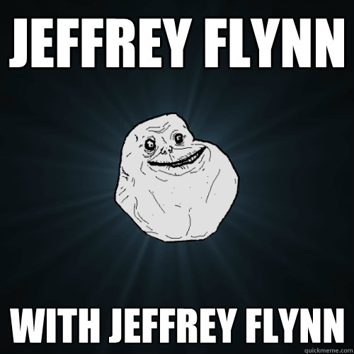 jeffrey flynn with jeffrey flynn  Forever Alone